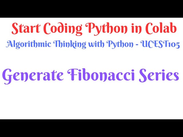 Generate fibonacci Series up to N-Python in Colab-S1-15#ktubtech#ucest105 #pythontutorial#fibonacci