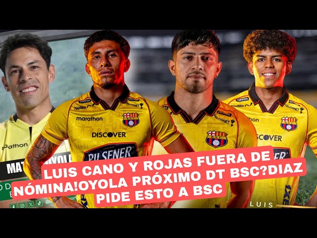LUIS CANO Y ROJAS FUERA DE NÓMINA!OYOLA PRÓXIMO DT BSC?DIAZ PIDE ESTO A BSC