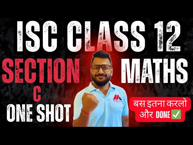 Section c in one shot | ISC Class 12 | Yash Maheshwari | Bas Itna hi karna hai
