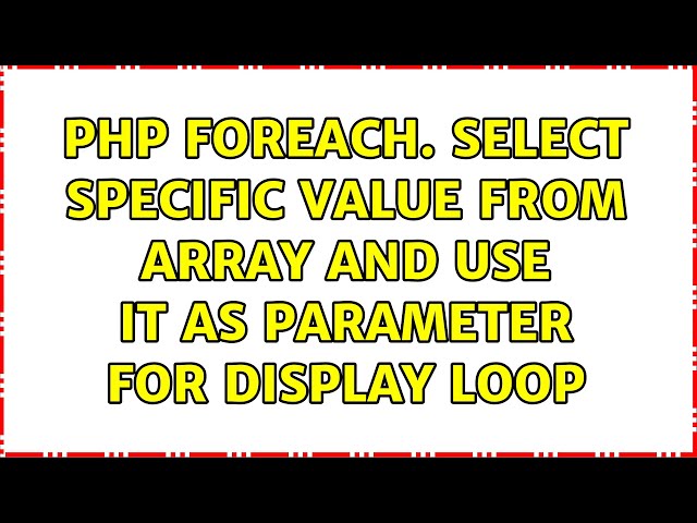 php foreach. select specific value from array and use it as parameter for display loop