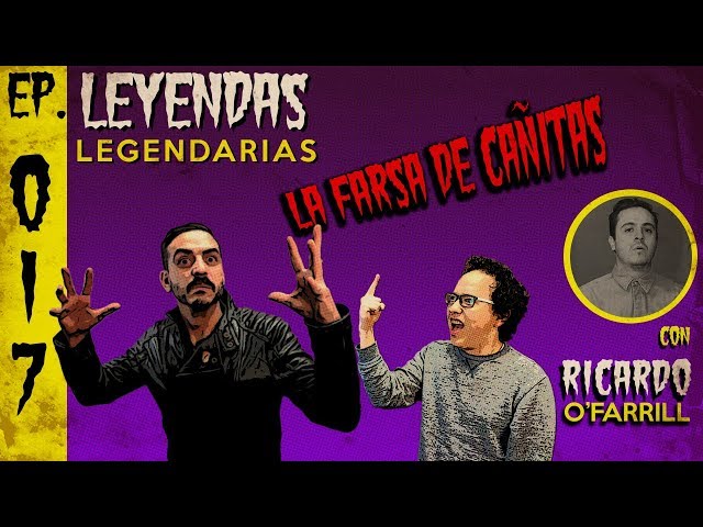 E17: La Farsa de Cañitas (con Ricardo O'Farrill)
