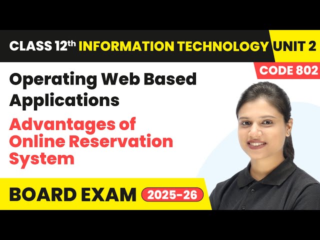 Advantages of Online Reservation System - Operating Web Based Applications | Class 12 IT Unit 2 CBSE