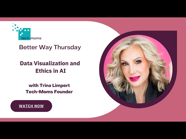 Tech-Moms - Data Visualization and Ethics with AI with Trina Limpert 1-18-25