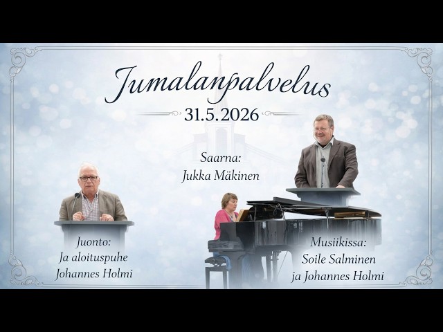 Jumalanpalvelus 31.5.2026 Saarna Jukka Mäkinen. Musiikissa: Soile Salminen ja Johannes Holmi.