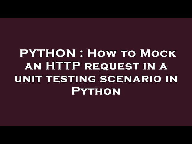 PYTHON : How to Mock an HTTP request in a unit testing scenario in Python