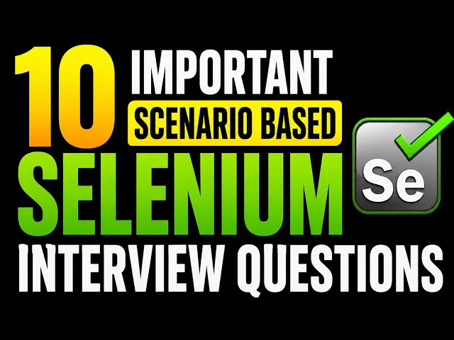 10 Important SCENARIO based Selenium Interview Questions 🔥