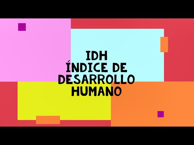 IDH - Índice de Desarrollo Humano