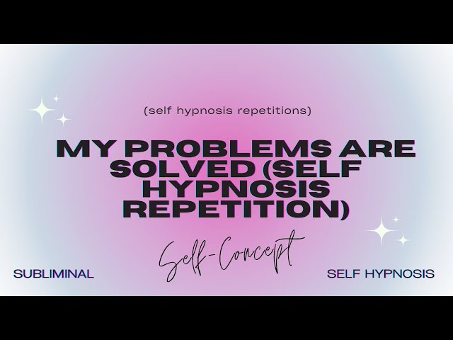 my problems are solved (self hypnosis repetition)