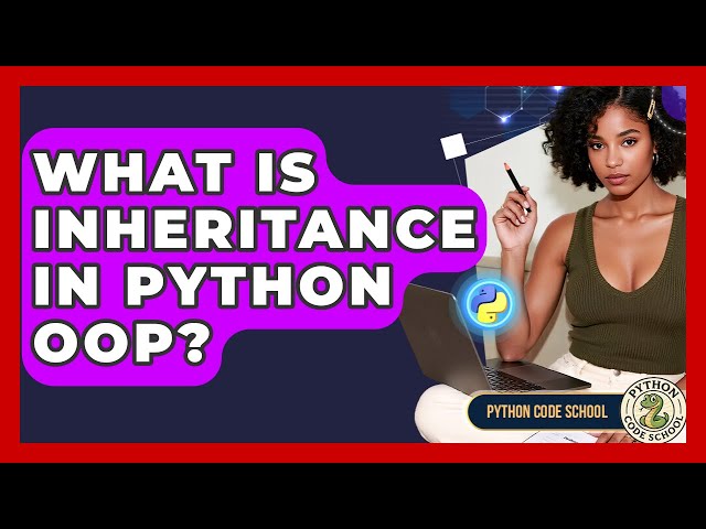 What Is Inheritance In Python OOP? - Python Code School