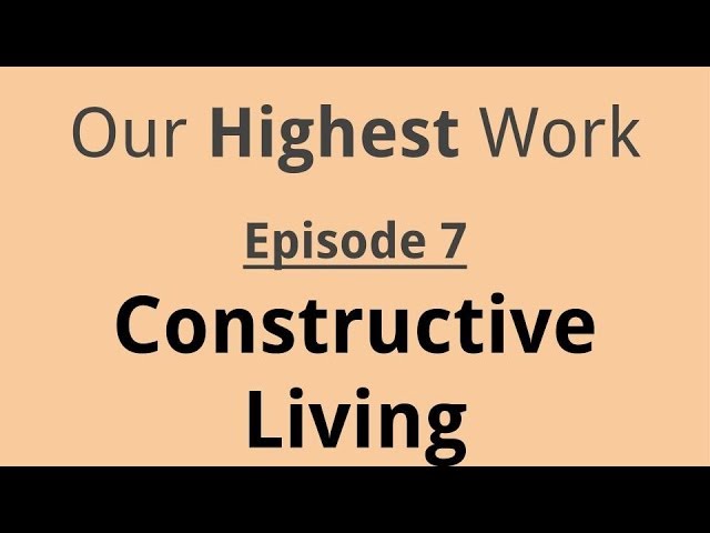 Episode 7 ~ Highlights from Constructive Living