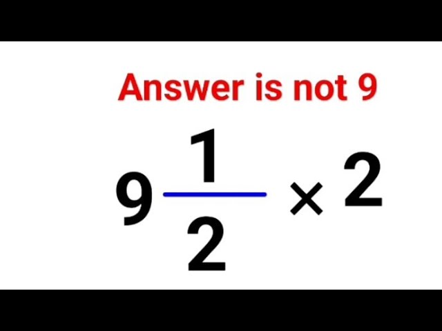 9(1/2) × 2. Literally everyone thought the answer was 9 and got it wrong! Can you do it right?