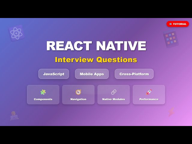 React Native Interview Questions 2025 - Components, Navigation, Performance & Deployment
