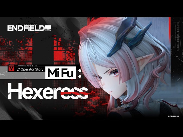 Arknights: Endfield Operator Story  [Mi Fu: Hexeress]