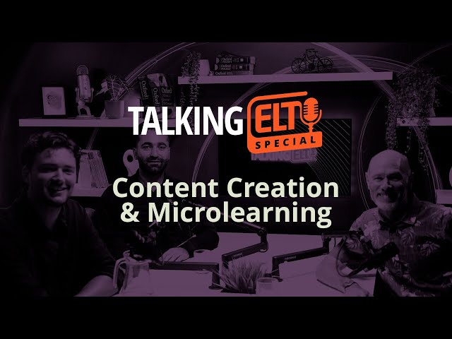 Content Creation & Microlearning in ELT (Talking ELT Special #3)