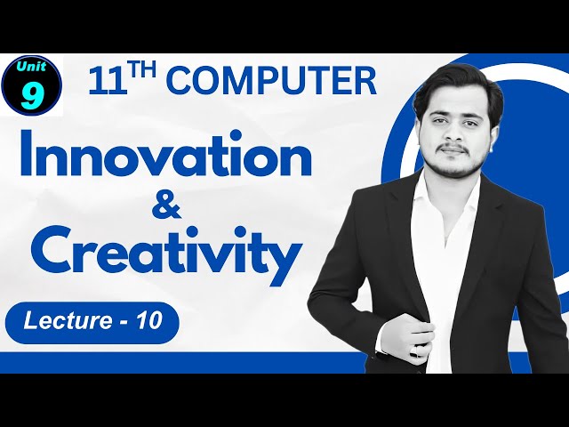 Innovation and Creativity | 11th Computer - Chapter 9 - Lec 10
