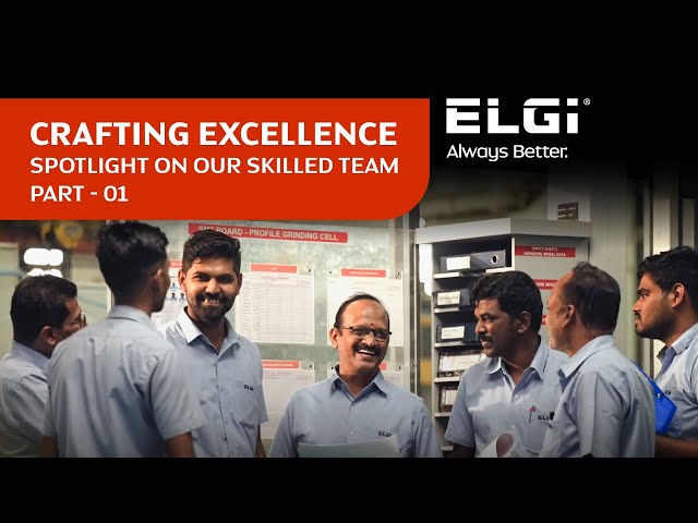 ELGi | CRAFTING EXCELLENCE: SPOTLIGHT ON OUR SKILLED TEAM | A DAY IN THE LIFE | ALWAYS BETTER