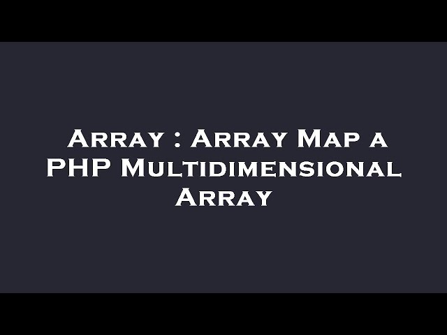 Array : Array Map a PHP Multidimensional Array