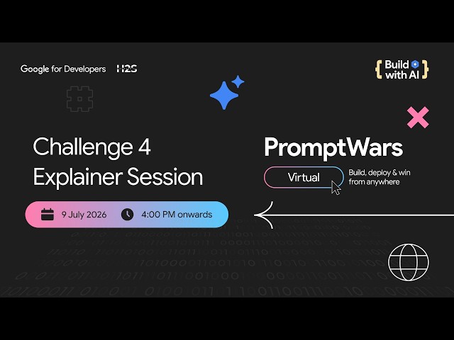 Challenge 4 Explainer Session | PromptWars Virtual