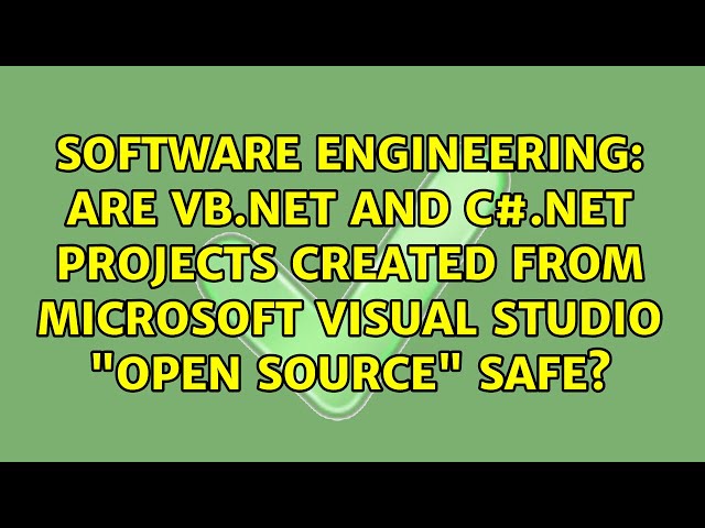 Are VB.NET and C#.NET projects created from Microsoft Visual Studio "Open Source" safe?