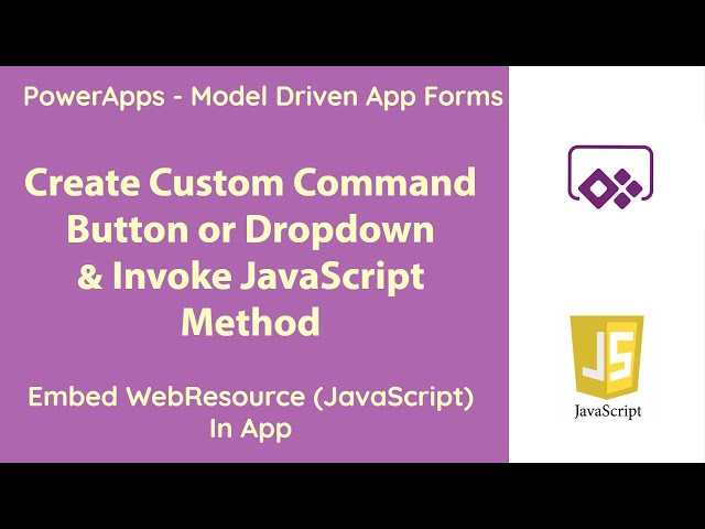 PowerApps - Model Driven App - Create Custom Command Buttons or Dropdown & Invoke JavaScript Methods