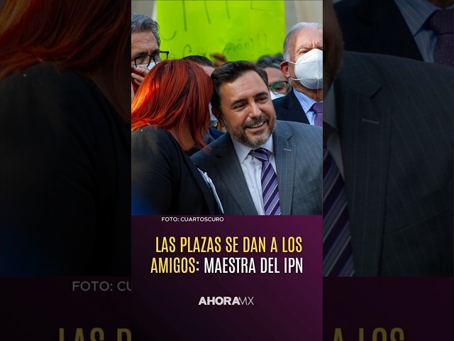 Las plazas se dan a los amigos: maestra IPN