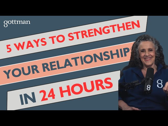 5 Ways to Strengthen Your Relationship in 24 Hours | Dr. Julie Gottman