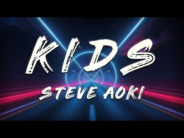 Steve Aoki, Tony Junior - Kids  (Lyrics)