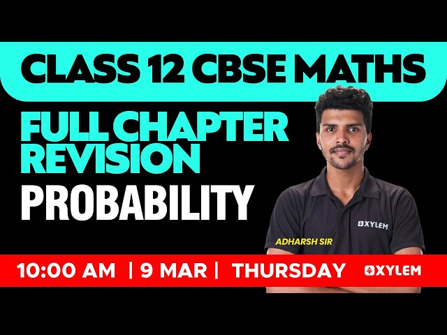 Class 12 CBSE Maths - Full Chapter Revision - Probability | Xylem CBSE 11 & 12