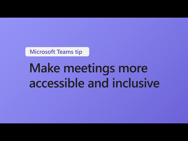 How to make meetings more accessible and inclusive with Microsoft Teams