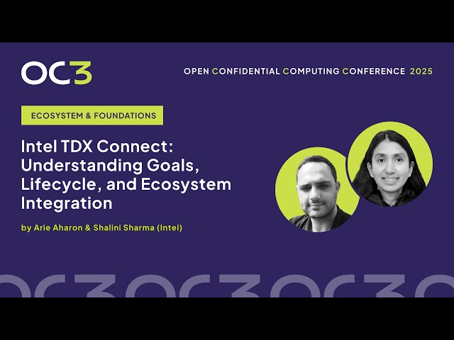 Intel TDX Connect Understanding Goals & Lifecycle by A. Aharon & S. Sharma (Intel)–OC3 2025