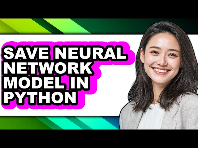 How to Save Neural Network Model in Python - Full Guide