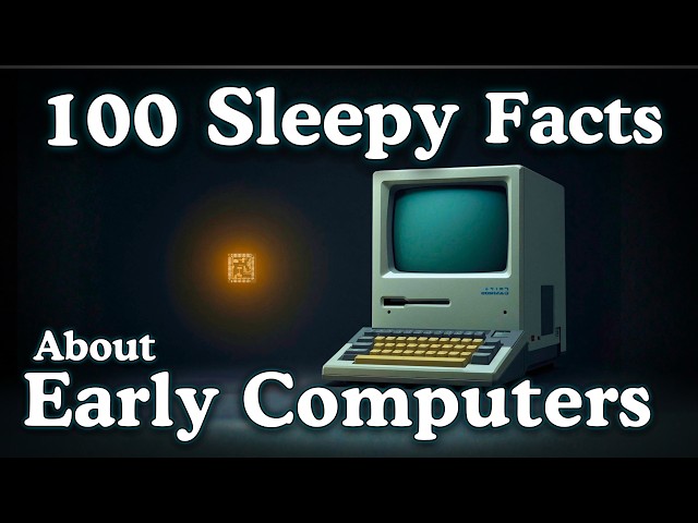 100 Sleepy Facts About Early Computers — Fall Asleep to History — No Adverts