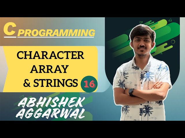 Character Arrays and Strings | C Programming | Abhishek Aggarwal