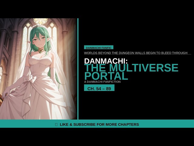 Danmachi The Multiverse Portal Ep 2 Ch 54-89
