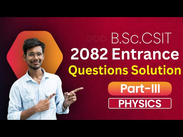 B.Sc.CSIT-2082 Entrance Questions | Physics | Part-III | Entrance Preparation | B.Sc.CSIT |