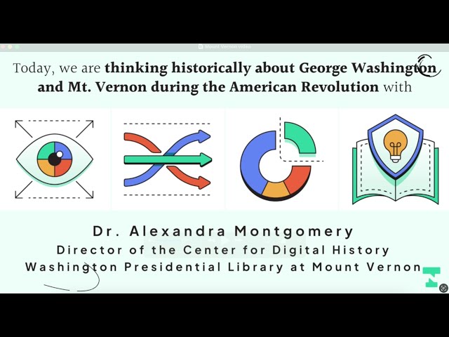 Thinking Historically About Mt. Vernon and the American Revolution with Dr. Alexandra Montgomery