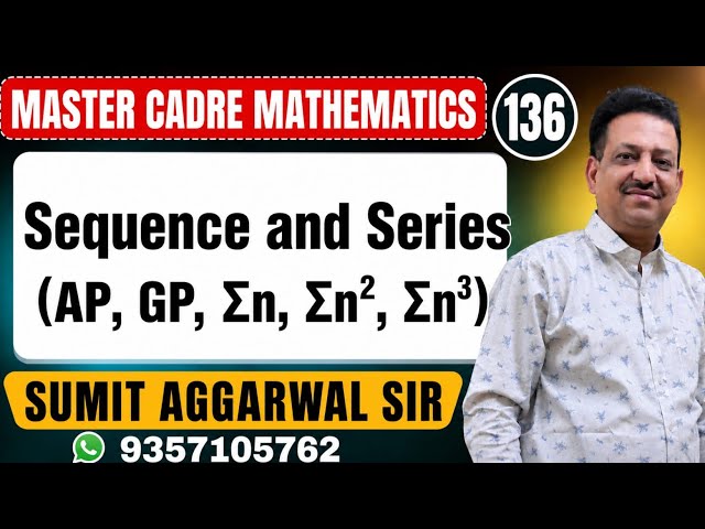 MASTER CADRE MATHEMATICS | TOPIC  SEQUENCE & SERIES | LEC 136 | SUMIT AGGARWAL SIR 