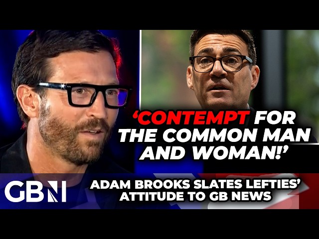 SNEERING politicians who SNUB GB News 'have CONTEMPT for working men and women!' - Adam Brooks