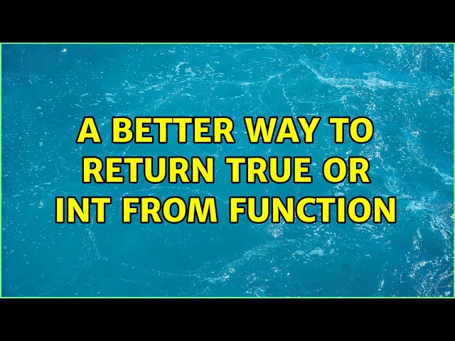 a better way to return true or int from function