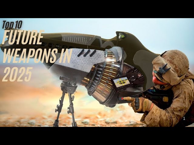 Top 10 Future Weapons in 2025 – The Next Level of Warfare united states ! Ultimate Top Tens