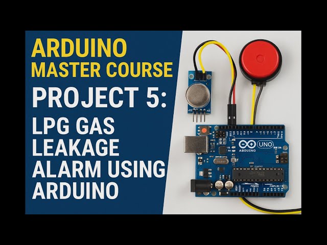 Arduino Master Course Project 5 : LPG Leakage Alarm Using Arduino