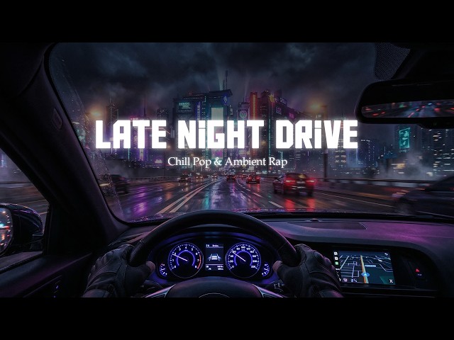 3AM Night Driving Music | Chill Pop & Ambient Rap Playlist
