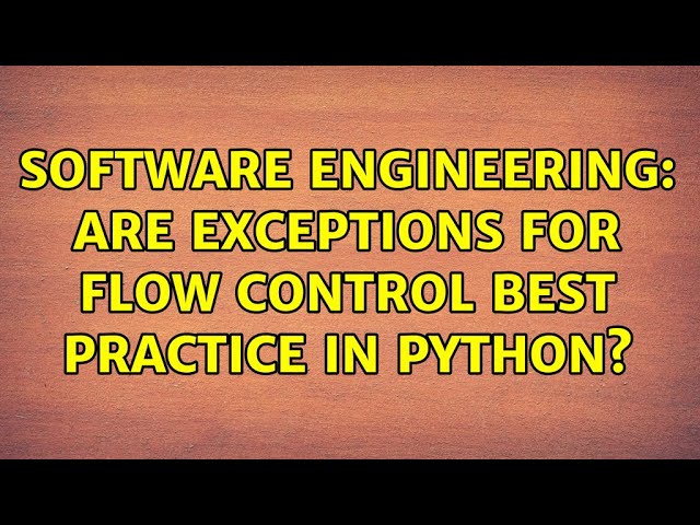 Software Engineering: Are exceptions for flow control best practice in Python? (3 Solutions!!)