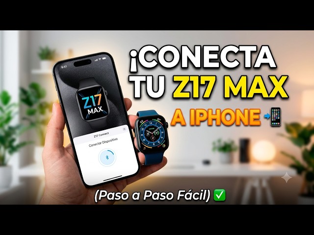 Vincular Smartwatch Z17 Max en iOS: Configuración Completa y Notificaciones