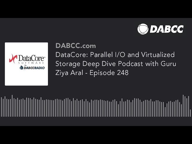 DataCore: Parallel I/O and Virtualized Storage Deep Dive Podcast with Guru Ziya Aral - Episode 248