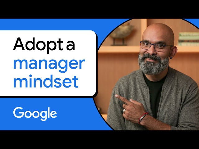 Develop a manager mindset | Google People Management Essentials