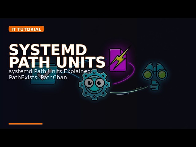 systemd Path Units Explained: PathExists, PathChanged & inotify Hands-On Demo