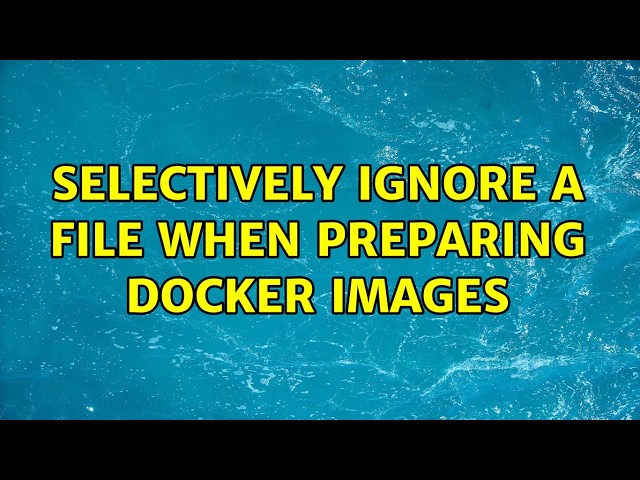 Selectively ignore a file when preparing docker images