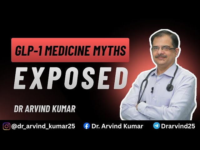 GLP-1 medicine myths | Dr Arvind Kumar 