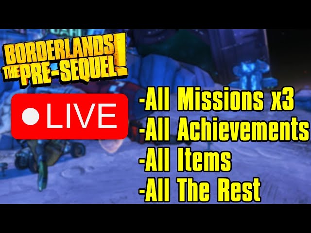 Doing EVERYTHING In Borderlands: The Pre-Sequel LIVE